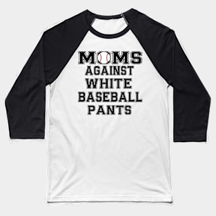 Moms Against White Baseball Pants Baseball T-Shirt